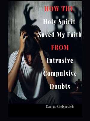 cover image of How the Holy Spirit Saved My Faith From Intrusive Compulsive Doubts